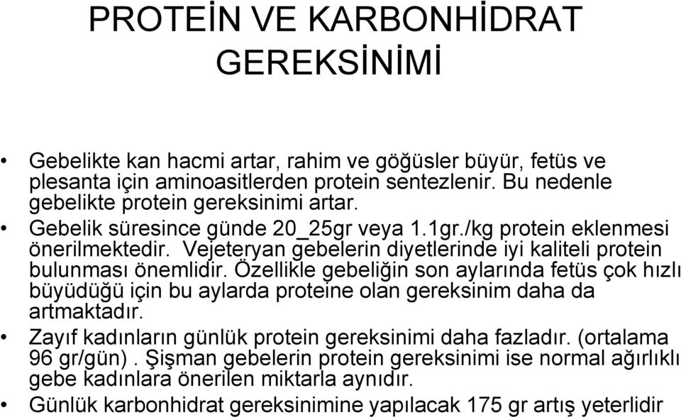 Vejeteryan gebelerin diyetlerinde iyi kaliteli protein bulunması önemlidir.