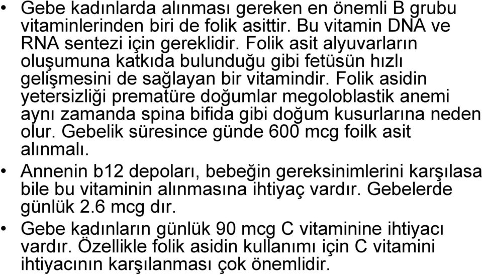 Folik asidin yetersizliği prematüre doğumlar megoloblastik anemi aynı zamanda spina bifida gibi doğum kusurlarına neden olur.