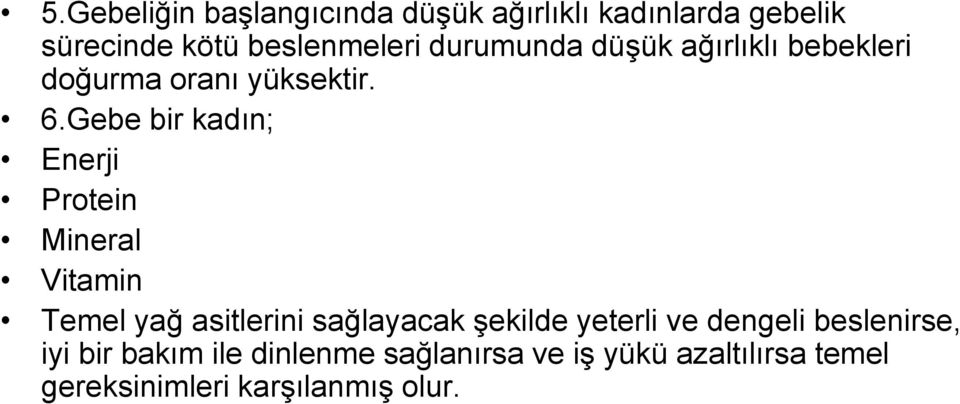 Gebe bir kadın; Enerji Protein Mineral Vitamin Temel yağ asitlerini sağlayacak şekilde