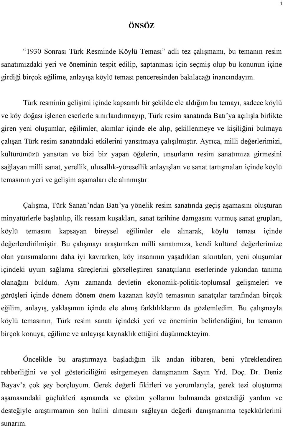 Türk resminin gelişimi içinde kapsamlı bir şekilde ele aldığım bu temayı, sadece köylü ve köy doğası işlenen eserlerle sınırlandırmayıp, Türk resim sanatında Batı ya açılışla birlikte giren yeni