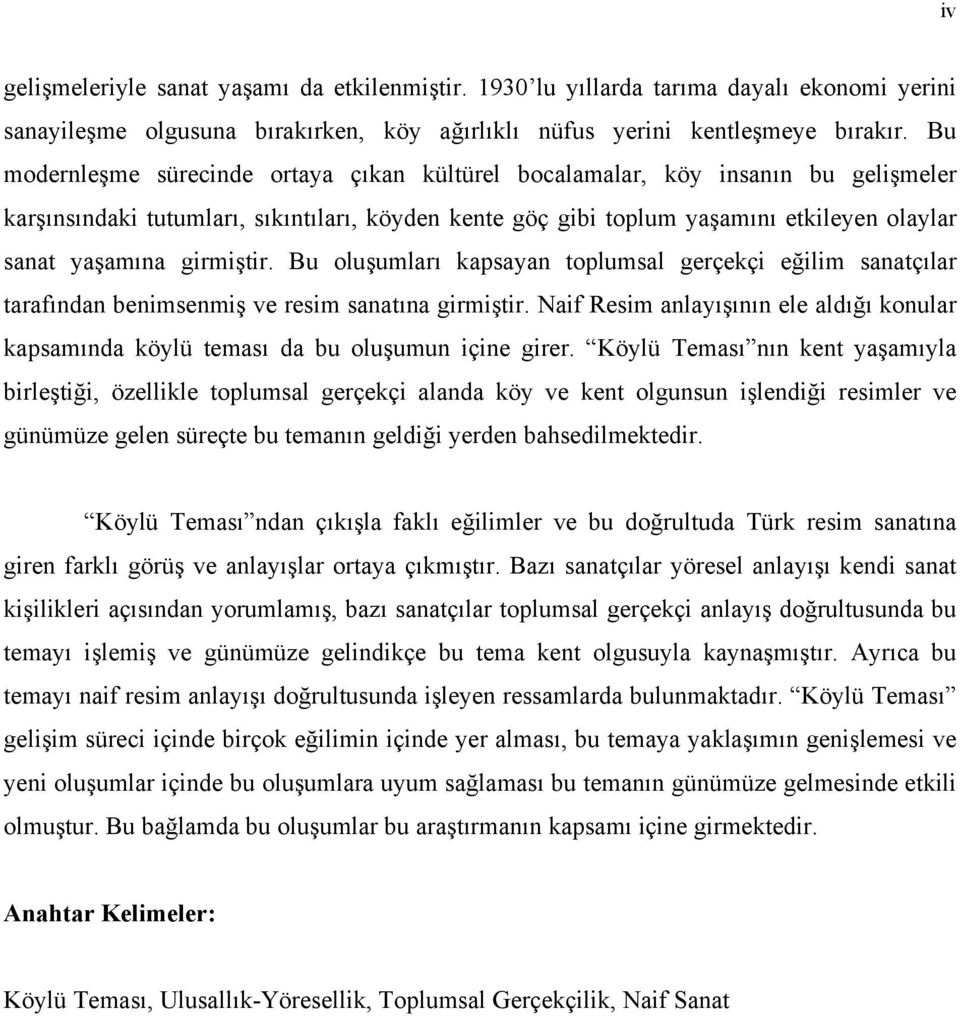 girmiştir. Bu oluşumları kapsayan toplumsal gerçekçi eğilim sanatçılar tarafından benimsenmiş ve resim sanatına girmiştir.