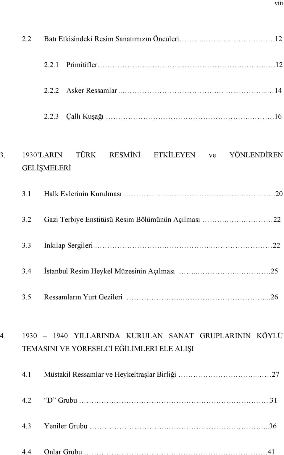 3 İnkılap Sergileri... 22 3.4 İstanbul Resim Heykel Müzesinin Açılması.....25 3.5 Ressamların Yurt Gezileri.....26 4.