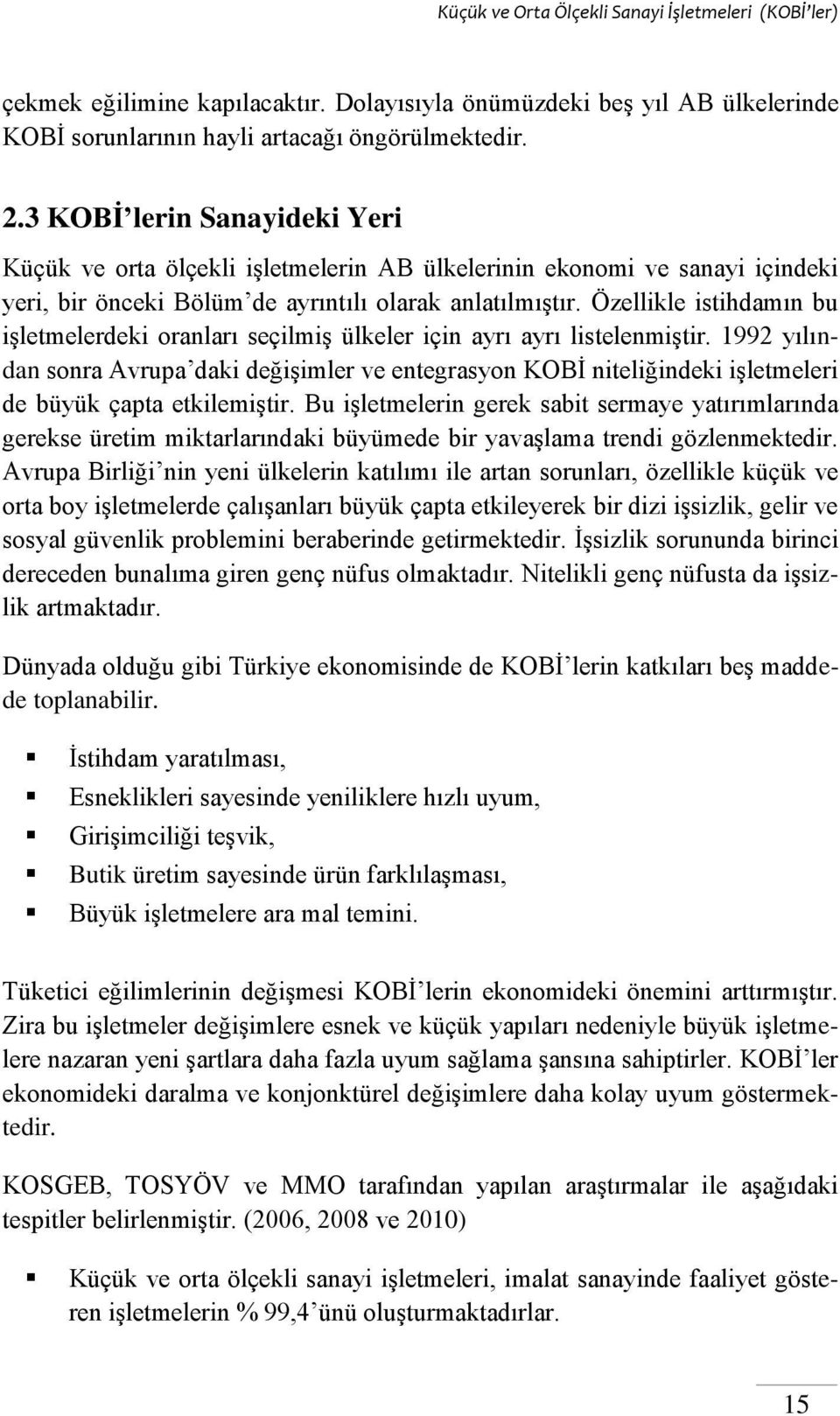 Özellikle istihdamın bu işletmelerdeki oranları seçilmiş ülkeler için ayrı ayrı listelenmiştir.