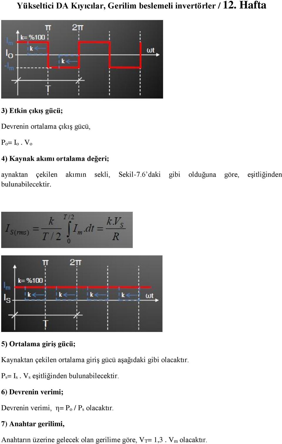 6 daki gibi olduğuna göre, eşitliğinden bulunabilecektir.