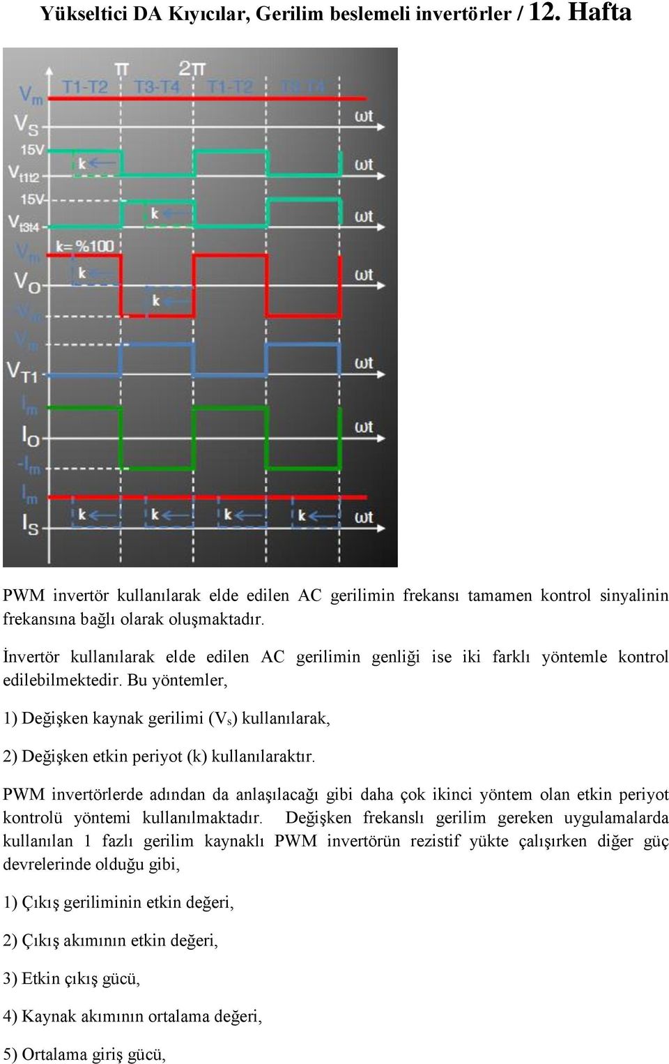 Bu yöntemler, 1) Değişken kaynak gerilimi (Vs) kullanılarak, 2) Değişken etkin periyot (k) kullanılaraktır.