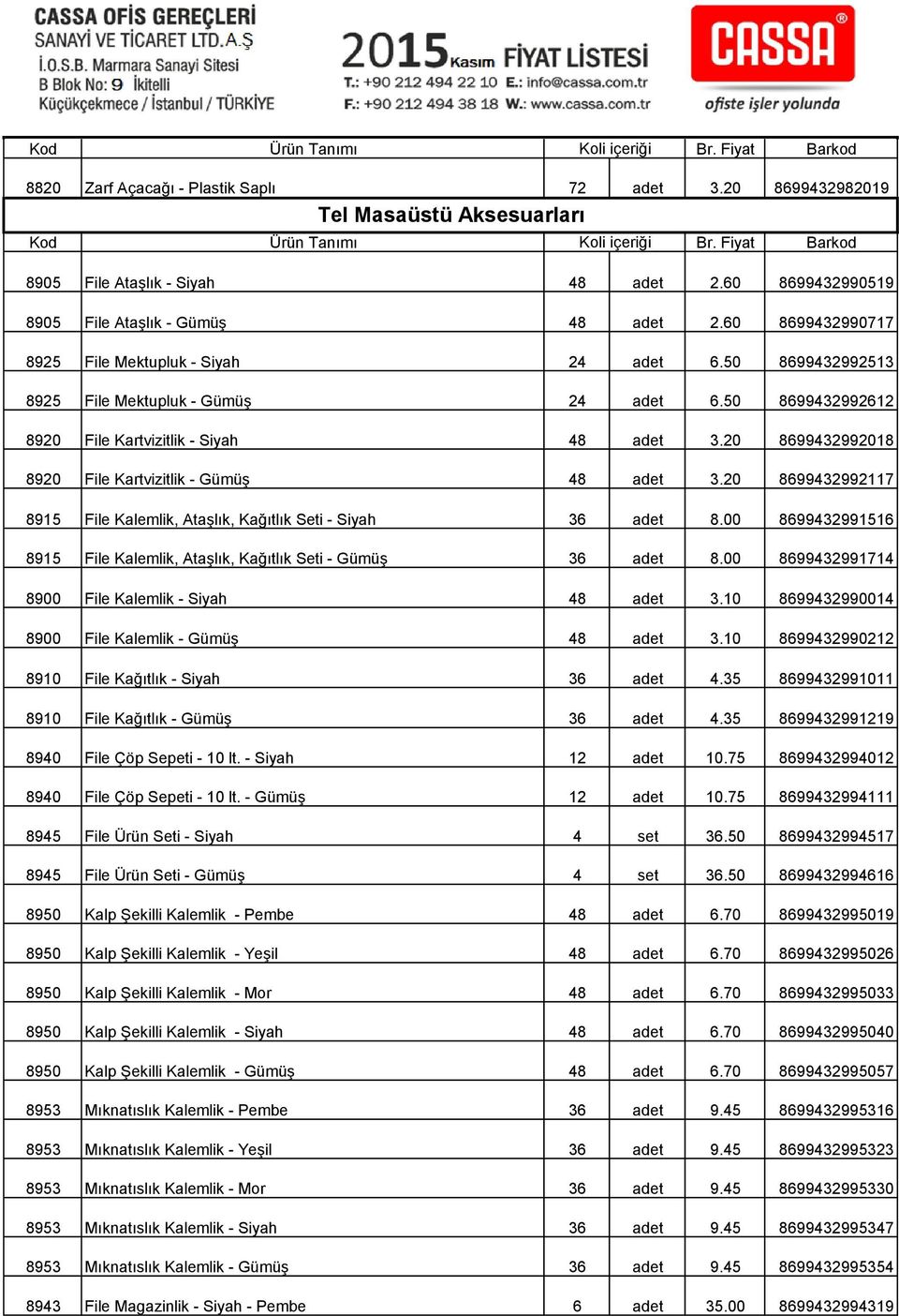 20 8699432992018 8920 File Kartvizitlik - Gümüş 48 adet 3.20 8699432992117 8915 File Kalemlik, Ataşlık, Kağıtlık Seti - Siyah 36 adet 8.