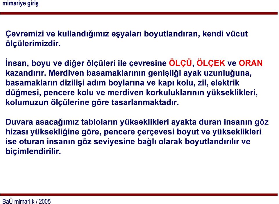 Merdiven basamaklarının genişliği ayak uzunluğuna, basamakların dizilişi adım boylarına ve kapı kolu, zil, elektrik düğmesi, pencere kolu ve merdiven