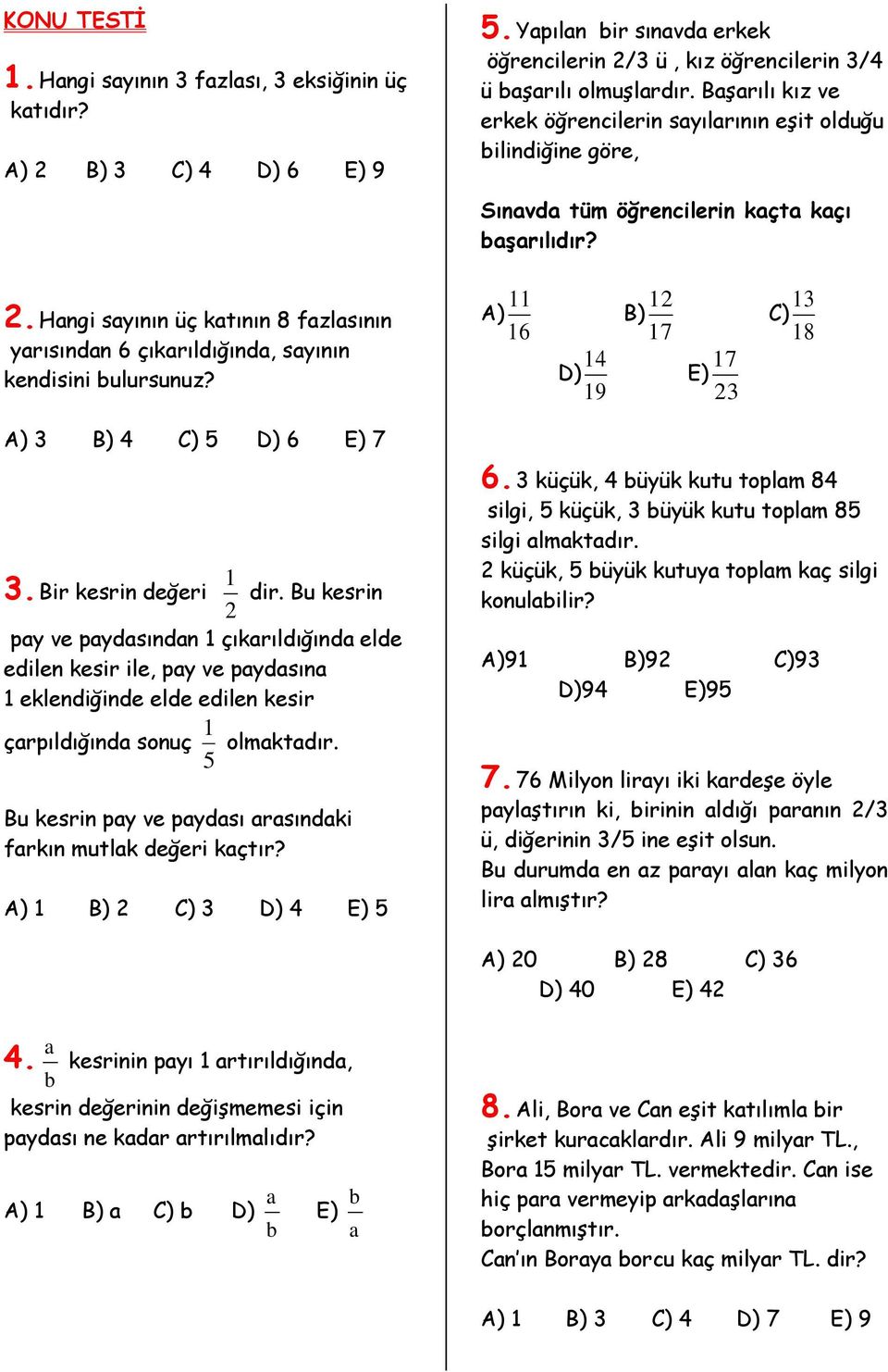 . Hangi sayının üç katının 8 fazlasının yarısından 6 çıkarıldığında, sayının kendisini bulursunuz? 11 A) 16 14 D) 19 1 B) 17 17 E) 3 13 C) 18 A) 3 B) 4 C) 5 D) 6 E) 7 3. Bir kesrin değeri 1 dir.