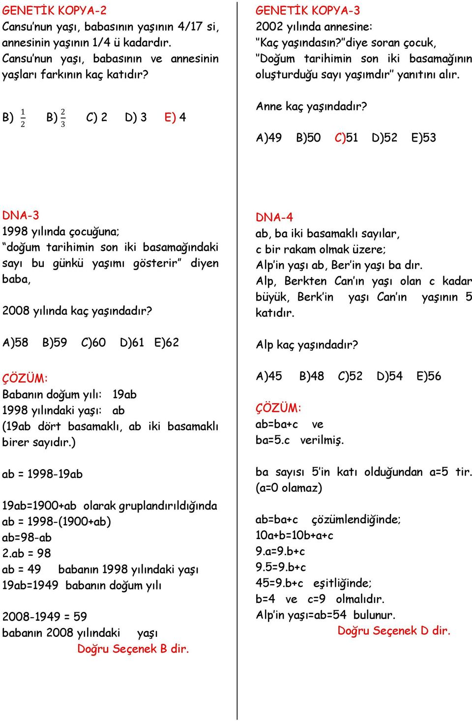 A)49 B)50 C)51 D)5 E)53 DNA-3 1998 yılında çocuğuna; doğum tarihimin son iki basamağındaki sayı bu günkü yaşımı gösterir diyen baba, 008 yılında kaç yaşındadır?