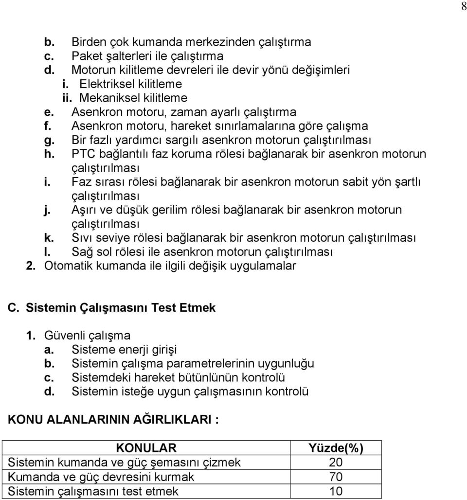 PTC bağlantılı faz koruma rölesi bağlanarak bir asenkron motorun çalıştırılması i. Faz sırası rölesi bağlanarak bir asenkron motorun sabit yön şartlı çalıştırılması j.