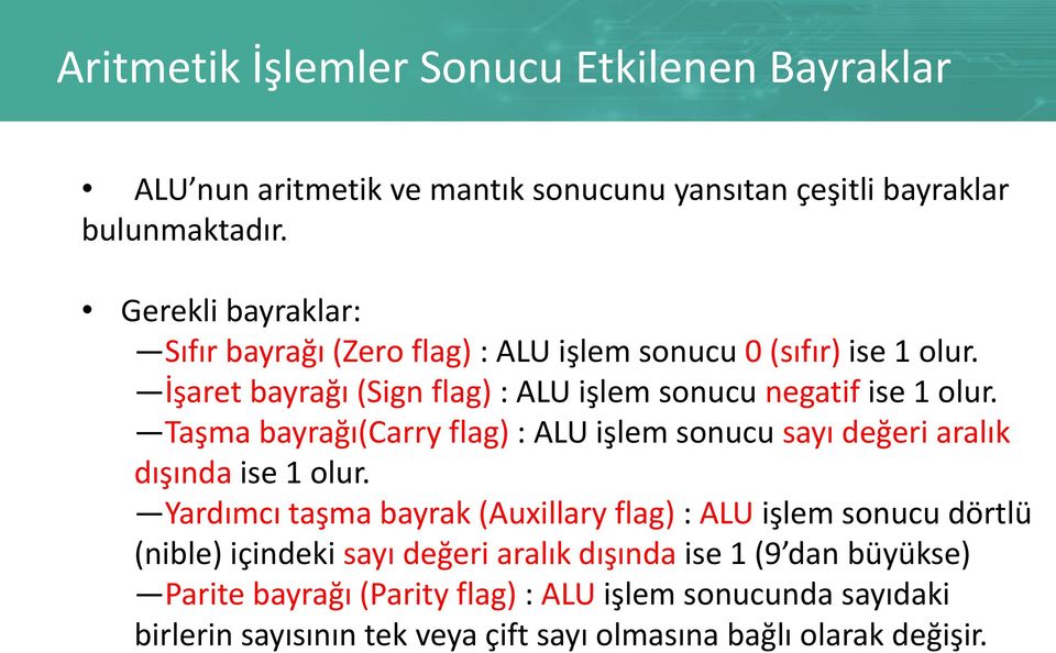 Taşma bayrağı(carry flag) : ALU işlem sonucu sayı değeri aralık dışında ise 1 olur.