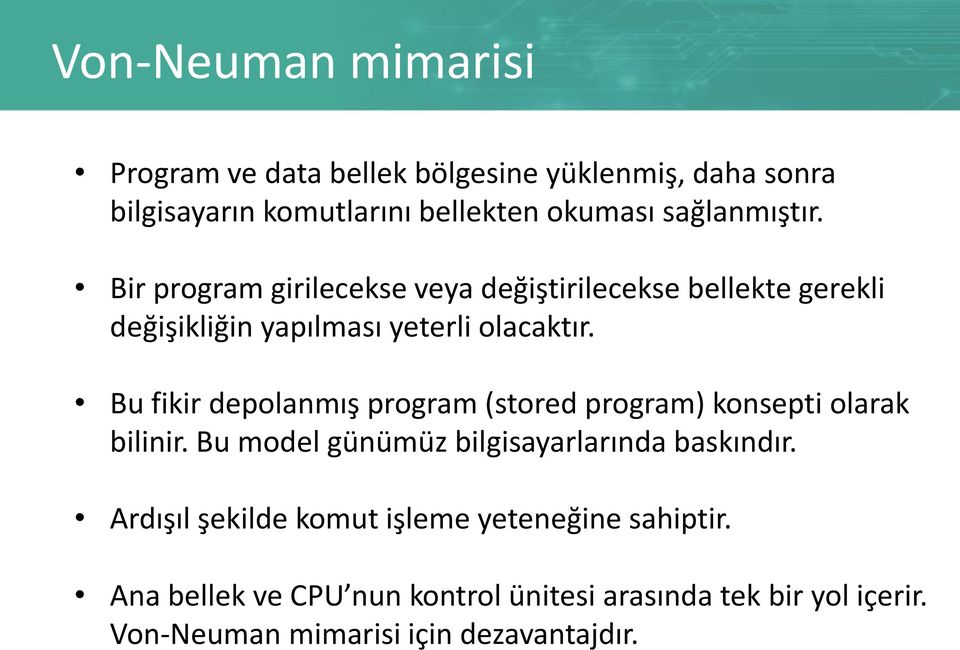 Bu fikir depolanmış program (stored program) konsepti olarak bilinir. Bu model günümüz bilgisayarlarında baskındır.