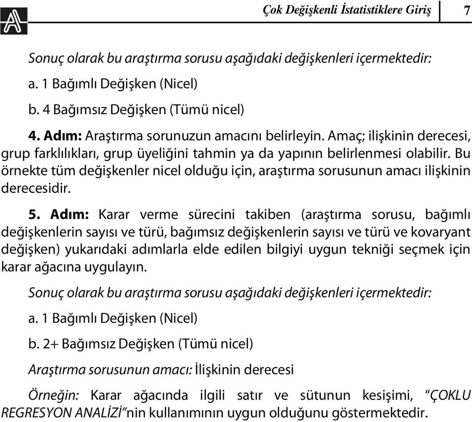 5. Adım: Karar verme sürecini takiben (araştırma sorusu, bağımlı değişkenlerin sayısı ve türü, bağımsız değişkenlerin sayısı ve türü ve kovaryant değişken) yukarıdaki adımlarla elde edilen bilgiyi