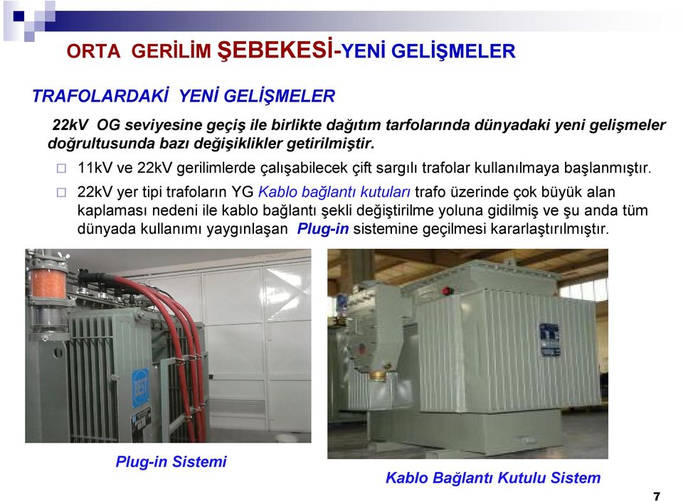 ORTA GERİLİM ŞEBEKESİ-YENİ GELİŞMELER 11kV ve 22kV gerilimlerde çalışabilecek çift sargılı trafolar kullanılmaya başlanmıştır.