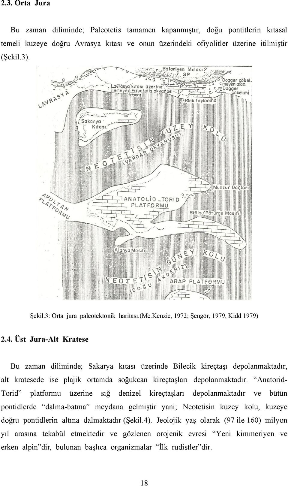 Üst Jura-Alt Kratese Bu zaman diliminde; Sakarya kıtası üzerinde Bilecik kireçtaşı depolanmaktadır, alt kratesede ise plajik ortamda soğukcan kireçtaşları depolanmaktadır.