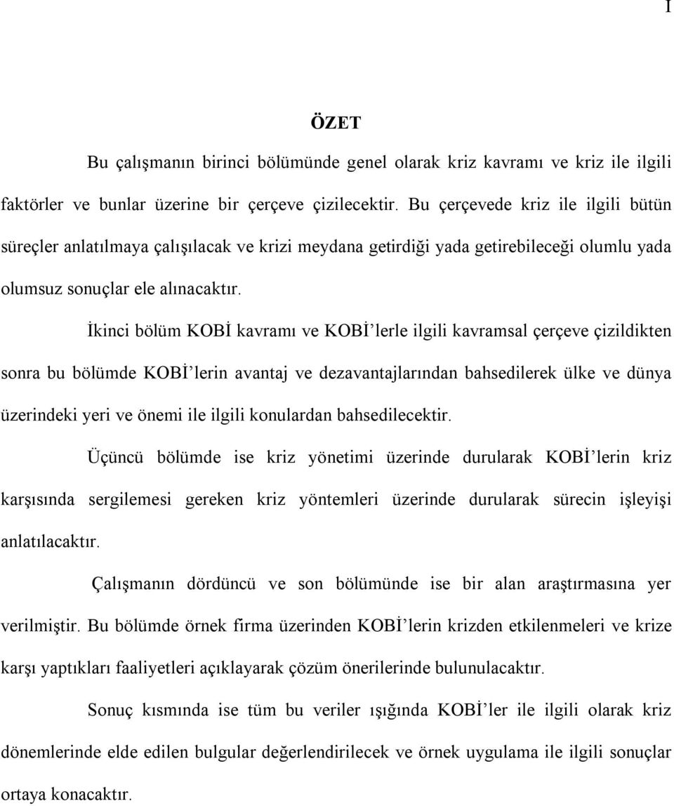 İkinci bölüm KOBİ kavramı ve KOBİ lerle ilgili kavramsal çerçeve çizildikten sonra bu bölümde KOBİ lerin avantaj ve dezavantajlarından bahsedilerek ülke ve dünya üzerindeki yeri ve önemi ile ilgili