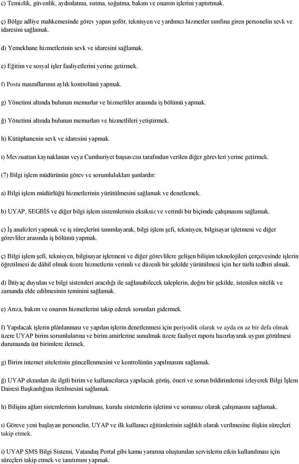 e) Eğitim ve sosyal işler faaliyetlerini yerine getirmek. f) Posta masraflarının aylık kontrolünü yapmak. g) Yönetimi altında bulunan memurlar ve hizmetliler arasında iş bölümü yapmak.