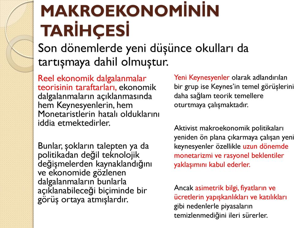 Bunlar, şokların talepten ya da politikadan değil teknolojik değişmelerden kaynaklandığını ve ekonomide gözlenen dalgalanmaların bunlarla açıklanabileceği biçiminde bir görüş ortaya atmışlardır.