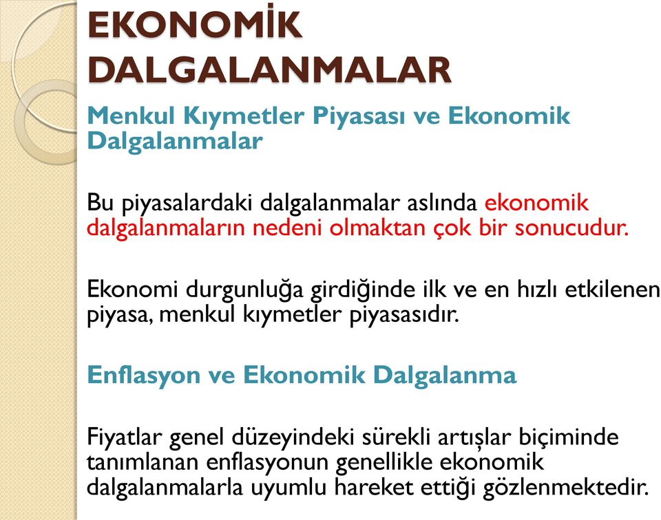 Ekonomi durgunluğa girdiğinde ilk ve en hızlı etkilenen piyasa, menkul kıymetler piyasasıdır.