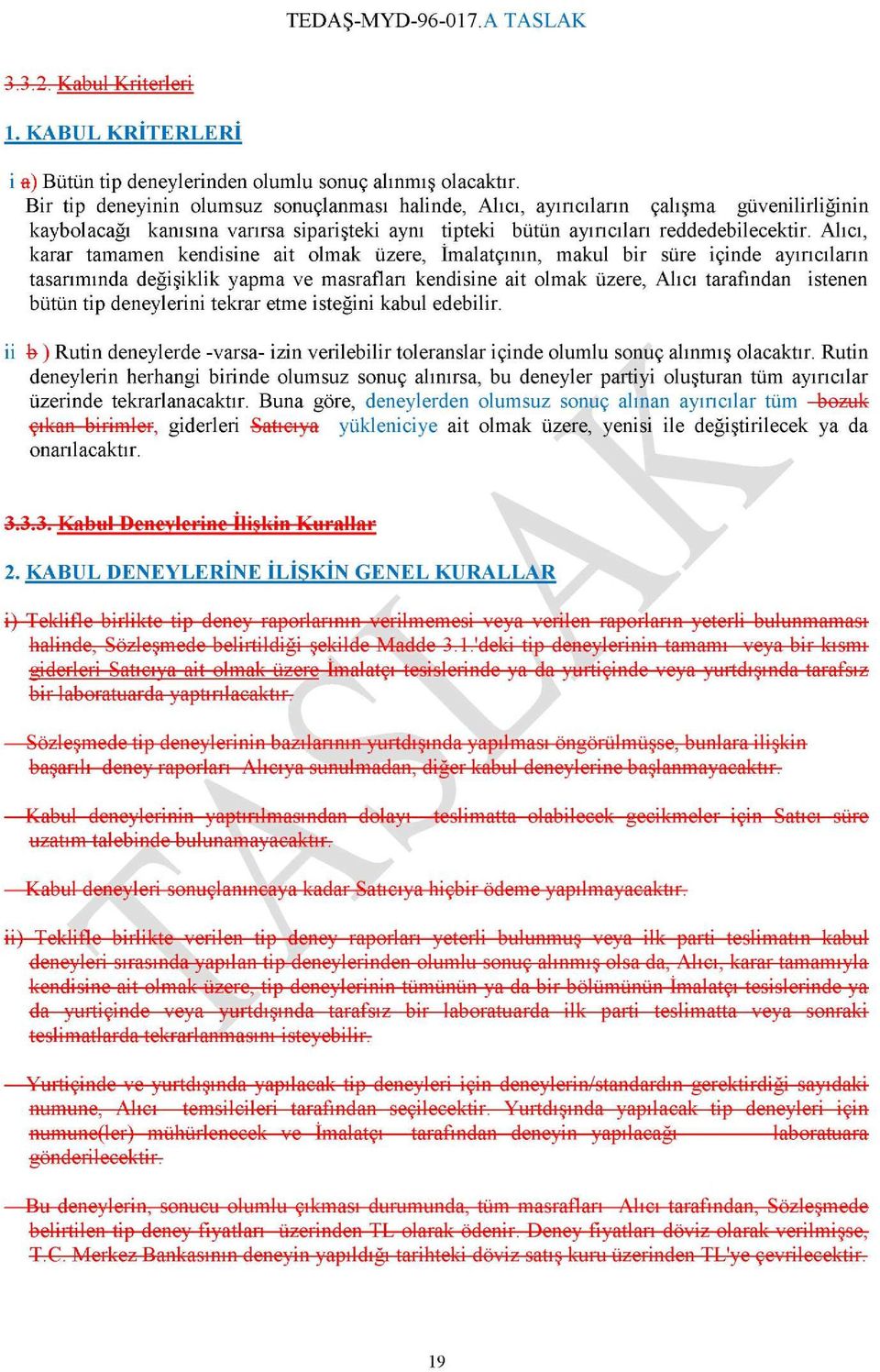 Alıcı, karar tamamen kendisine ait olmak üzere, İmalatçının, makul bir süre içinde ayırıcıların tasarımında değişiklik yapma ve masrafları kendisine ait olmak üzere, Alıcı tarafından istenen bütün