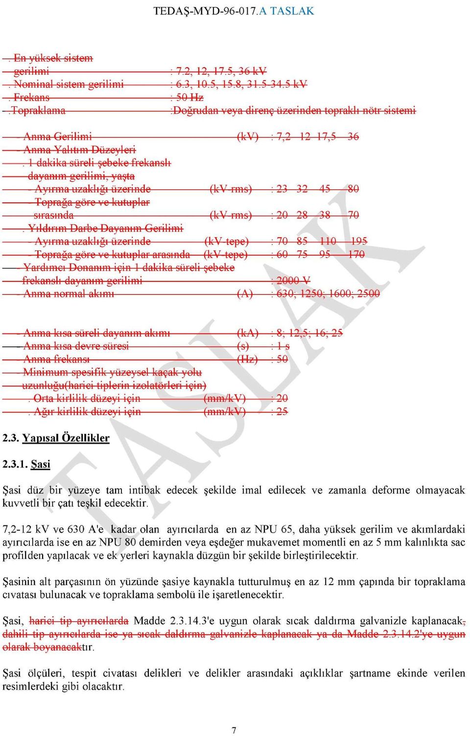 1 dakika süreli şebeke frekanslı dayanım gerilimi, yaşta Toprağa göre ve kutuplar : 23 -JO 32 AS 80 : 20 28 oç ÎR 38 70.