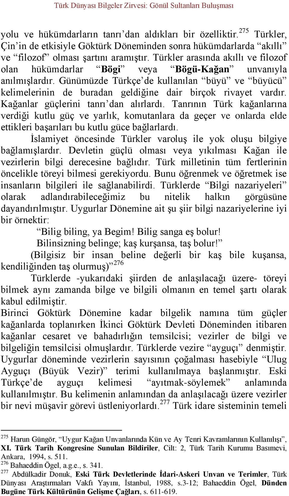 Günümüzde Türkçe de kullanılan büyü ve büyücü kelimelerinin de buradan geldiğine dair birçok rivayet vardır. Kağanlar güçlerini tanrı dan alırlardı.