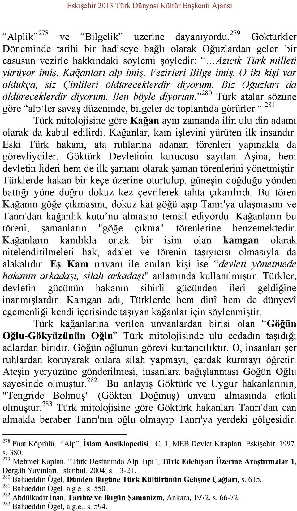 O iki kişi var oldukça, siz Çinlileri öldüreceklerdir diyorum. Biz Oğuzları da öldüreceklerdir diyorum. Ben böyle diyorum.