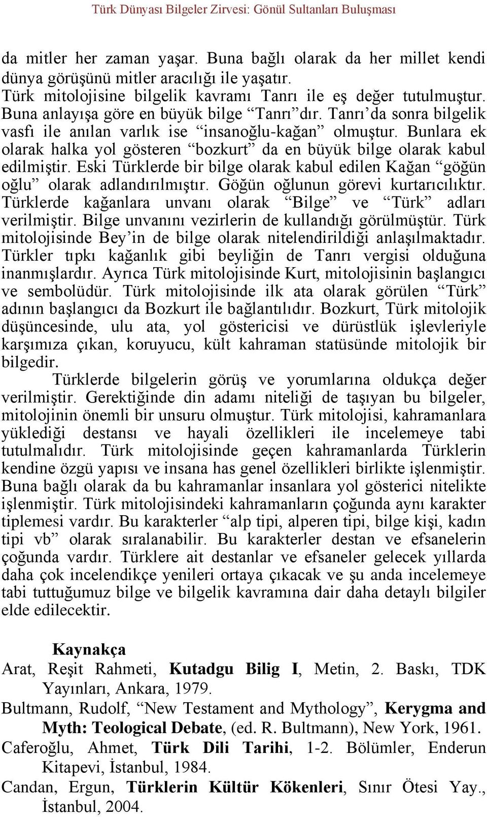 Bunlara ek olarak halka yol gösteren bozkurt da en büyük bilge olarak kabul edilmiştir. Eski Türklerde bir bilge olarak kabul edilen Kağan göğün oğlu olarak adlandırılmıştır.