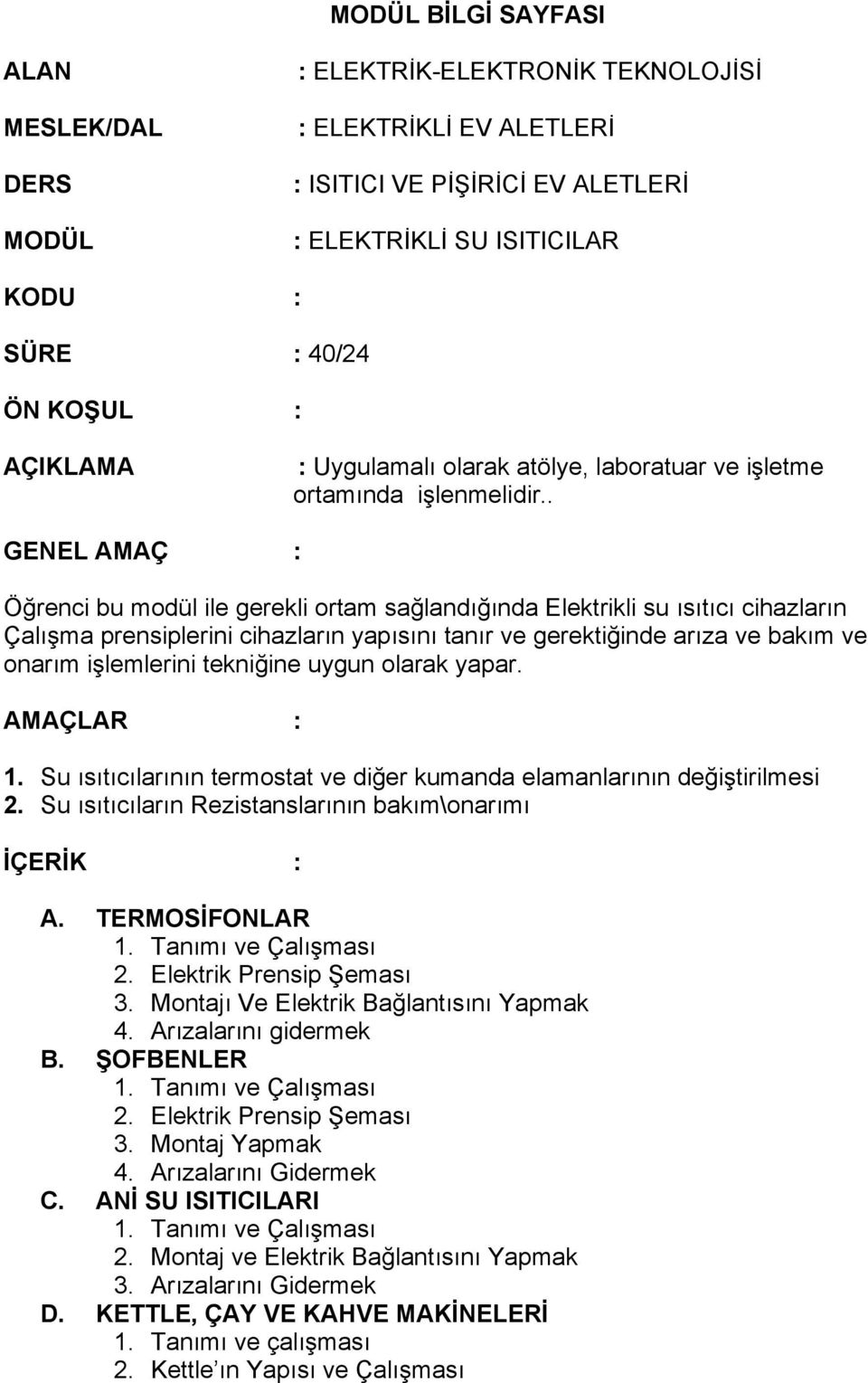 . GENEL AMAÇ : Öğrenci bu modül ile gerekli ortam sağlandığında Elektrikli su ısıtıcı cihazların Çalışma prensiplerini cihazların yapısını tanır ve gerektiğinde arıza ve bakım ve onarım işlemlerini