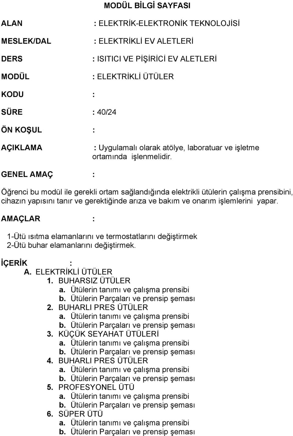 GENEL AMAÇ : Öğrenci bu modül ile gerekli ortam sağlandığında elektrikli ütülerin çalışma prensibini, cihazın yapısını tanır ve gerektiğinde arıza ve bakım ve onarım işlemlerini yapar.