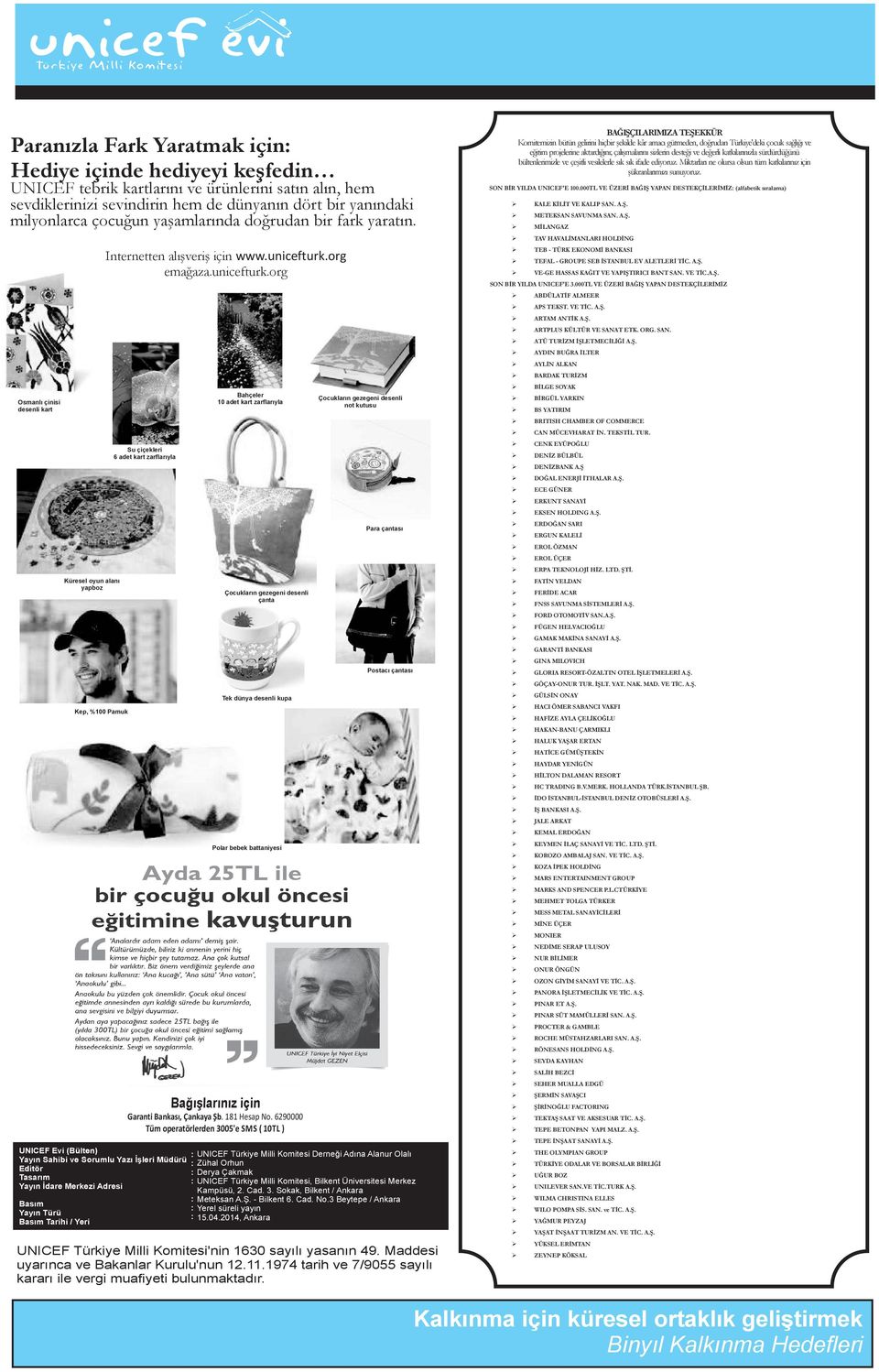 Osmanlı çinisi desenli kart Küresel oyun alanı yapboz UNICEF Evi (Bülten) Yayın Sahibi ve Sorumlu Yazı İşleri Müdürü Editör Tasarım Yayın İdare Merkezi Adresi Basım Yayın Türü Basım Tarihi / Yeri
