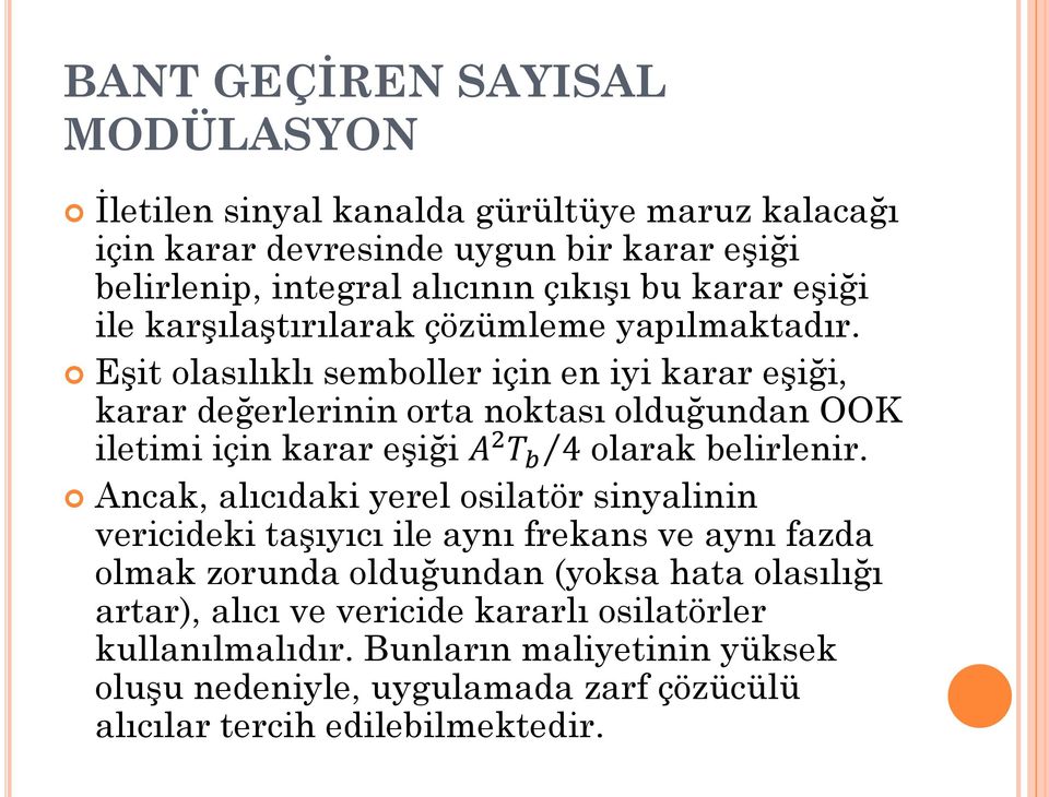 Eşit olasılıklı semboller için en iyi karar eşiği, karar değerlerinin orta noktası olduğundan OOK iletimi için karar eşiği olarak belirlenir.