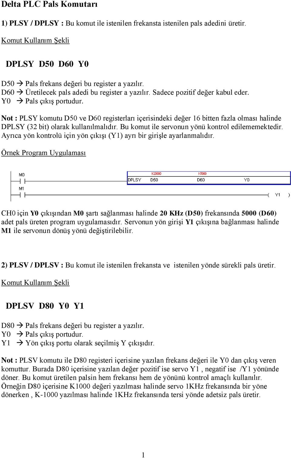 Not : PLSY komutu D50 ve D60 registerları içerisindeki değer 16 bitten fazla olması halinde DPLSY (32 bit) olarak kullanılmalıdır. Bu komut ile servonun yönü kontrol edilememektedir.