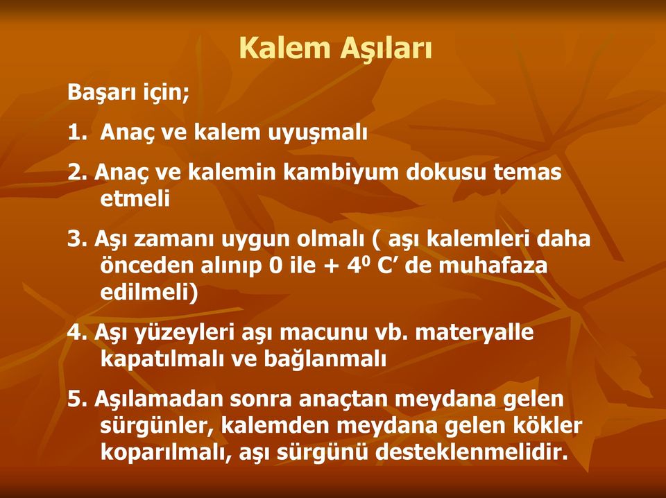 Aşı zamanı uygun olmalı ( aşı kalemleri daha önceden alınıp 0 ile + 4 0 C de muhafaza edilmeli) 4.