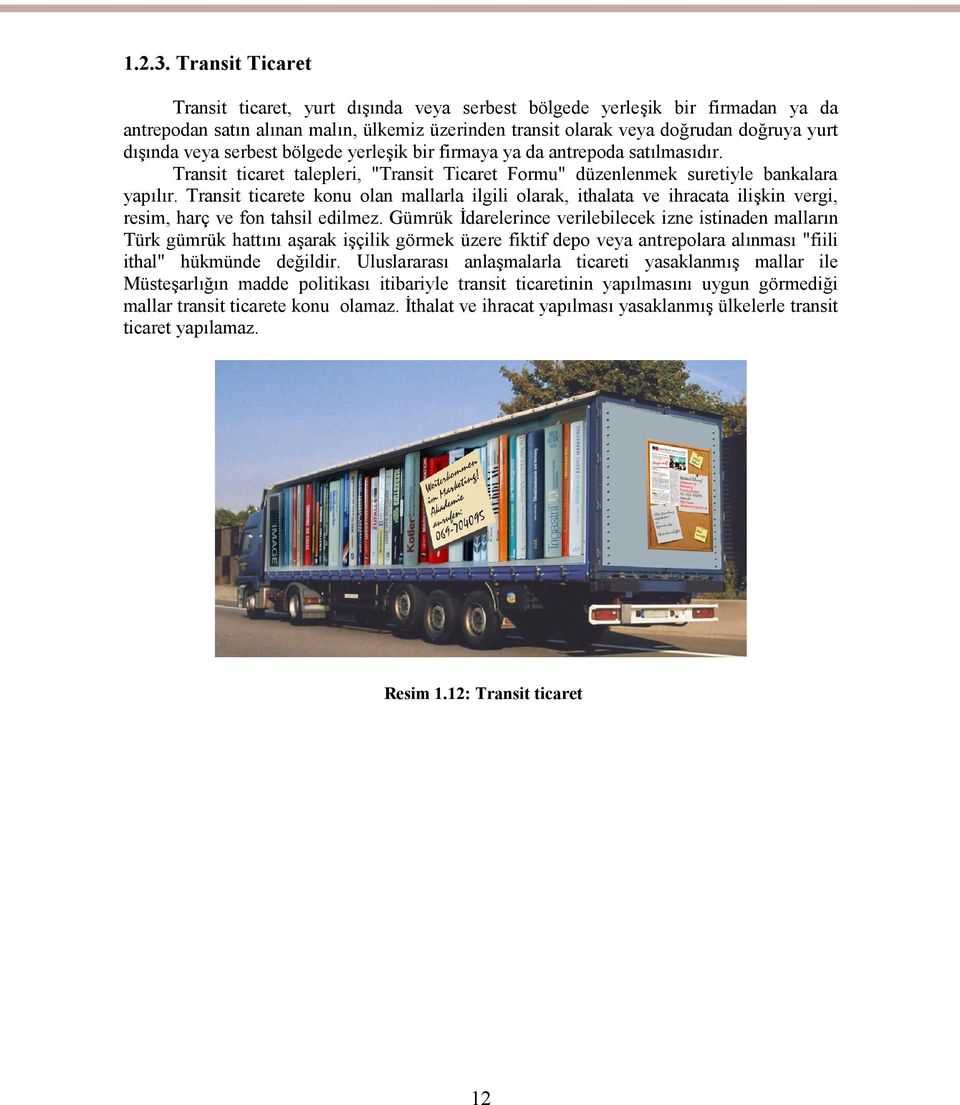 serbest bölgede yerleşik bir firmaya ya da antrepoda satılmasıdır. Transit ticaret talepleri, "Transit Ticaret Formu" düzenlenmek suretiyle bankalara yapılır.