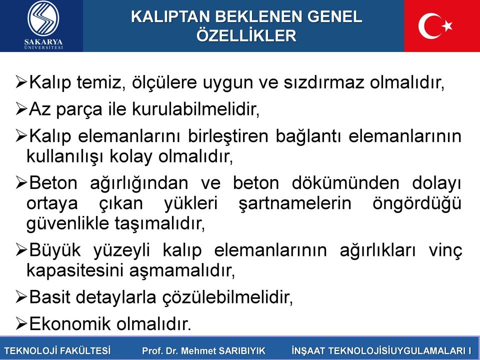 ağırlığından ve beton dökümünden dolayı ortaya çıkan yükleri şartnamelerin öngördüğü güvenlikle taşımalıdır,