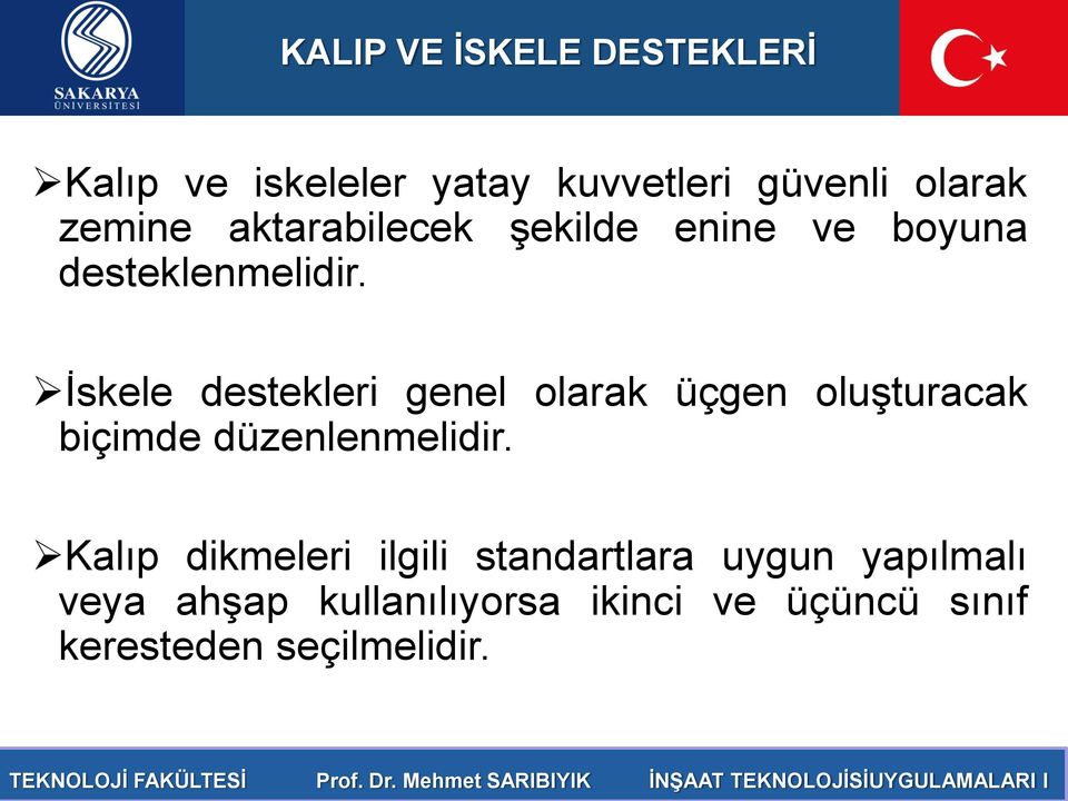 İskele destekleri genel olarak üçgen oluşturacak biçimde düzenlenmelidir.