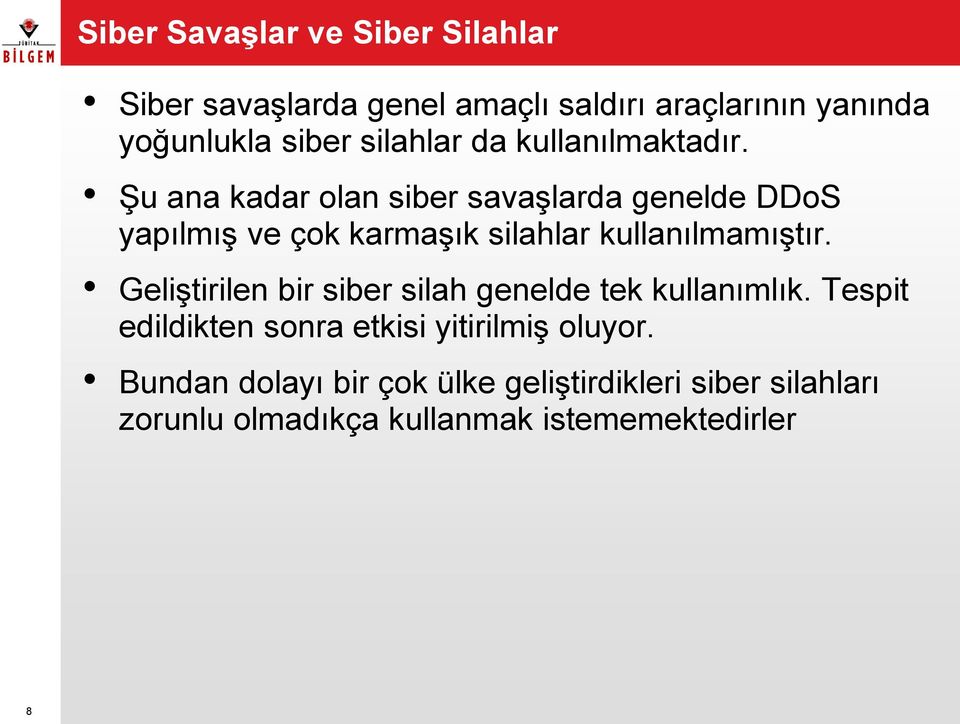 Şu ana kadar olan siber savaşlarda genelde DDoS yapılmış ve çok karmaşık silahlar kullanılmamıştır.