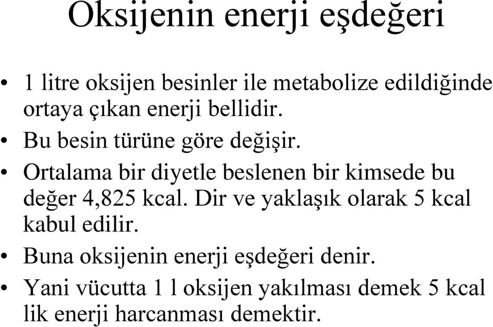 Ortalama bir diyetle beslenen bir kimsede bu değer 4,825 kcal.