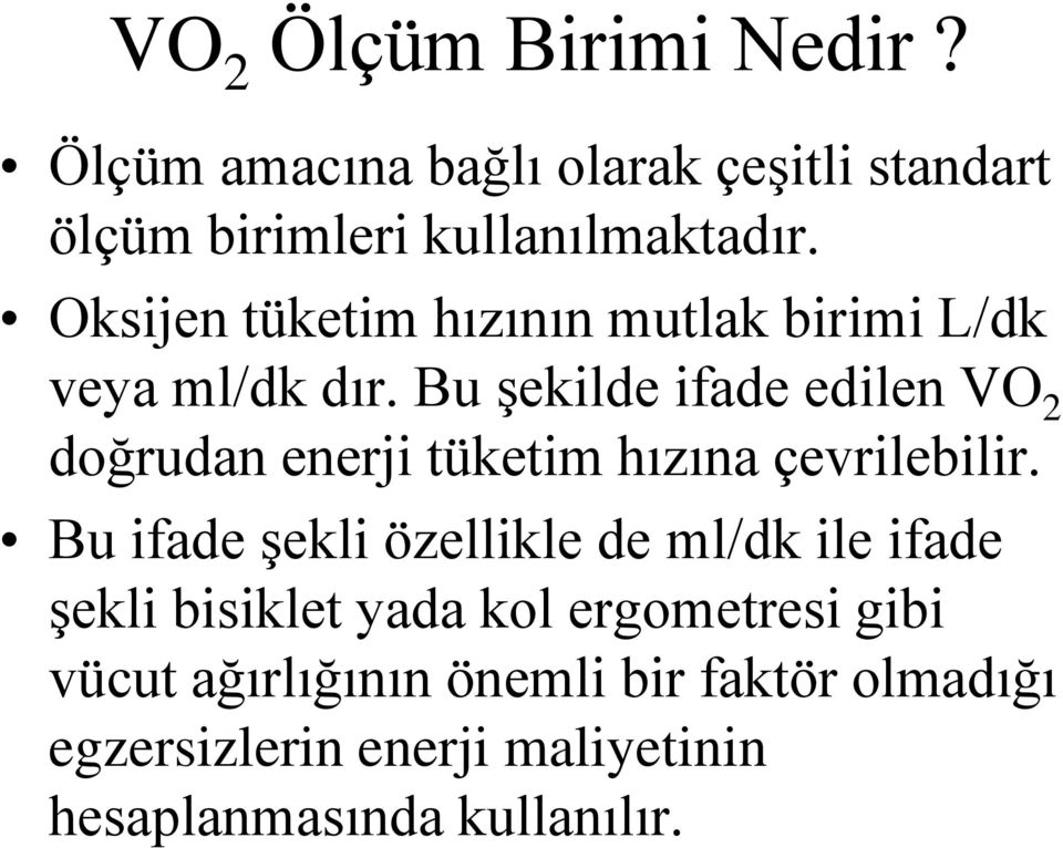 Bu şekilde ifade edilen VO 2 doğrudan enerji tüketim hızına çevrilebilir.