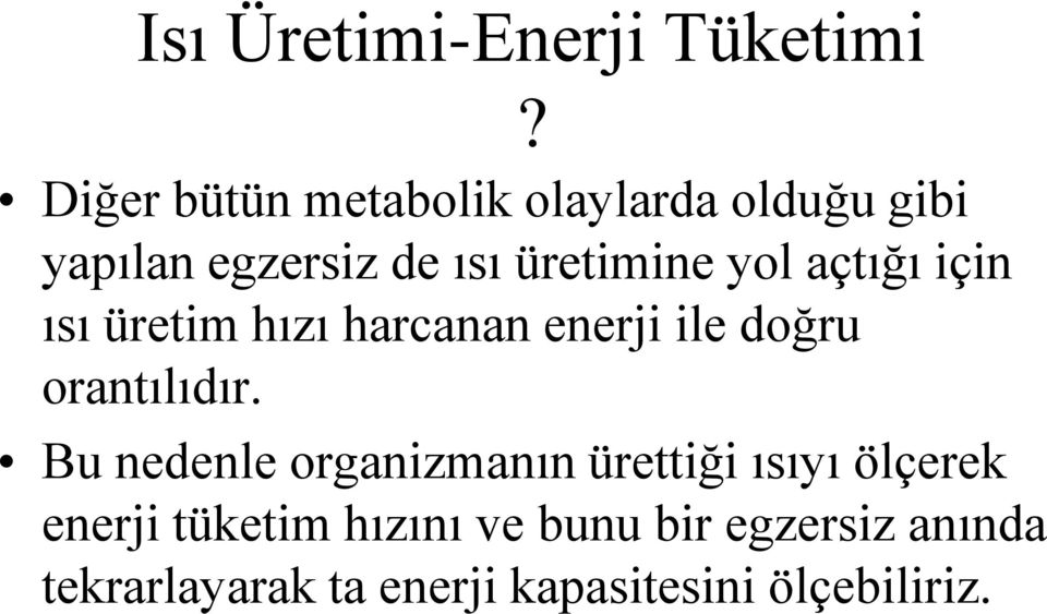 yol açtığı için ısı üretim hızı harcanan enerji ile doğru orantılıdır.