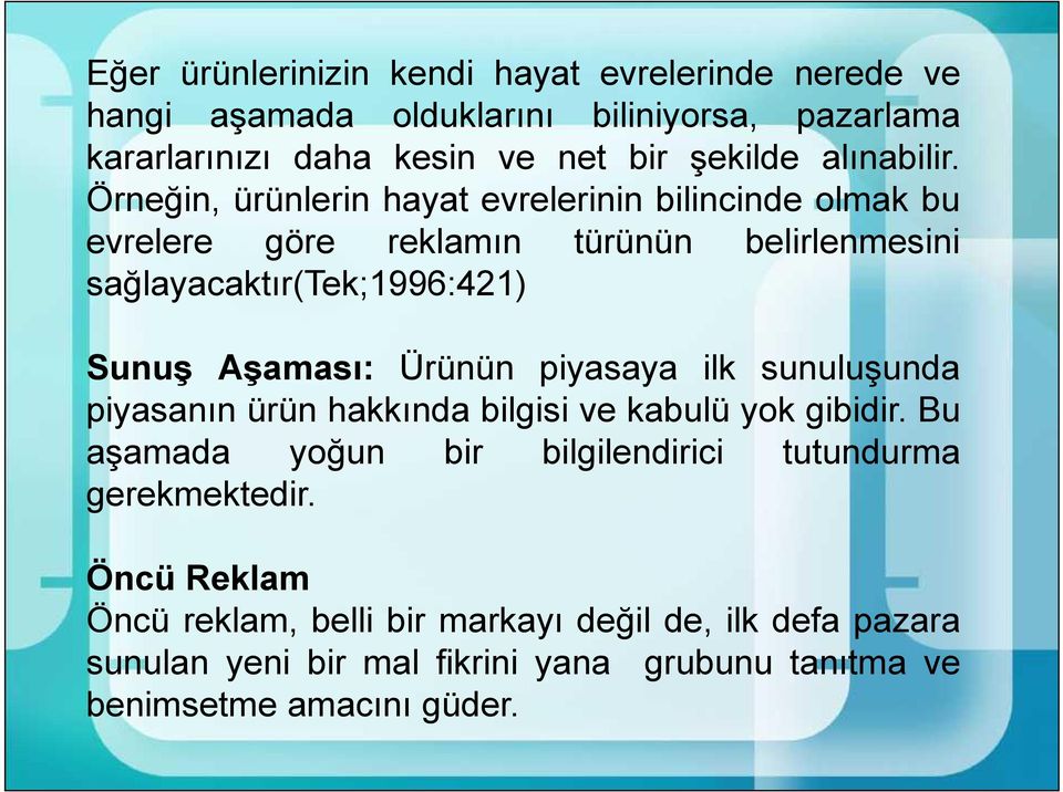 Örneğin, ürünlerin hayat evrelerinin bilincinde olmak bu evrelere göre reklamın türünün belirlenmesini sağlayacaktır(tek;1996:421) Sunuş Aşaması: