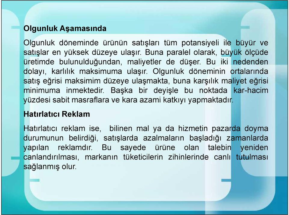 Olgunluk döneminin ortalarında satış eğrisi maksimim düzeye ulaşmakta, buna karşılık maliyet eğrisi minimuma inmektedir.