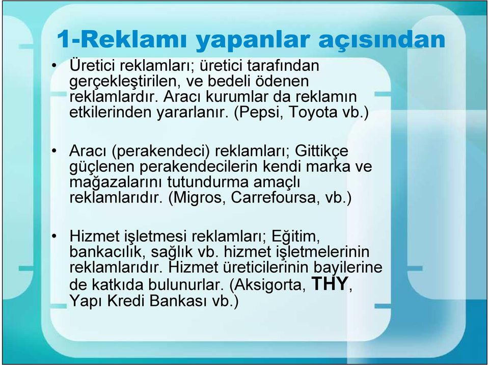 ) Aracı (perakendeci) reklamları; Gittikçe güçlenen perakendecilerin kendi marka ve mağazalarını tutundurma amaçlı reklamlarıdır.