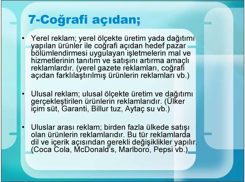 ) Ulusal reklam; ulusal ölçekte üretim ve dağıtımı gerçekleştirilen ürünlerin reklamlarıdır. (Ülker içim süt, Garanti, Billur tuz, Aytaç su vb.