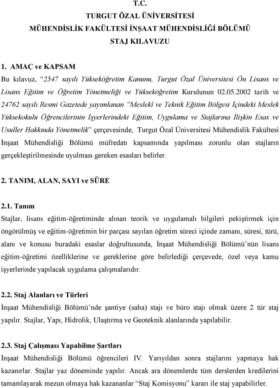 2002 tarih ve 24762 sayılı Resmi Gazetede yayımlanan Meslekî ve Teknik Eğitim Bölgesi İçindeki Meslek Yüksekokulu Öğrencilerinin İşyerlerindeki Eğitim, Uygulama ve Stajlarına İlişkin Esas ve Usuller