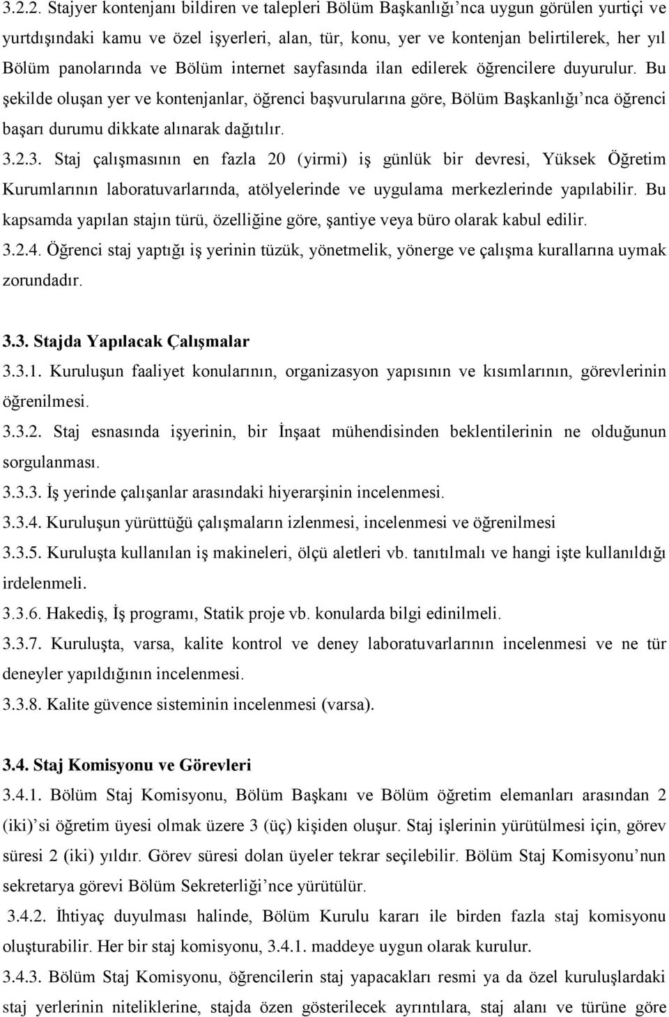 Bu şekilde oluşan yer ve kontenjanlar, öğrenci başvurularına göre, Bölüm Başkanlığı nca öğrenci başarı durumu dikkate alınarak dağıtılır. 3.