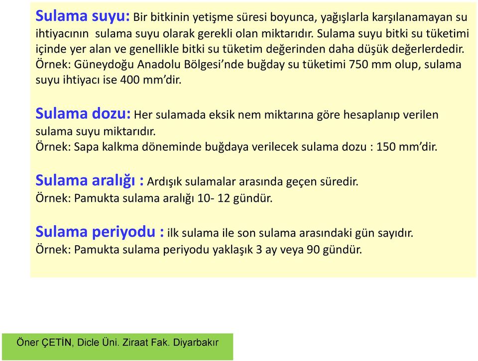 Örnek: Güneydoğu Anadolu Bölgesi nde buğday su tüketimi 750 mm olup, sulama suyu ihtiyacı ise 400 mm dir.