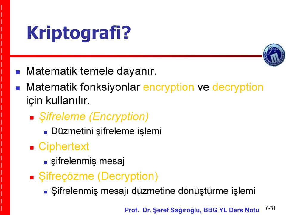 Şifreleme (Encryption) Düzmetini şifreleme işlemi Ciphertext