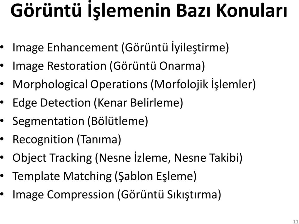 Detection (Kenar Belirleme) Segmentation (Bölütleme) Recognition (Tanıma) Object